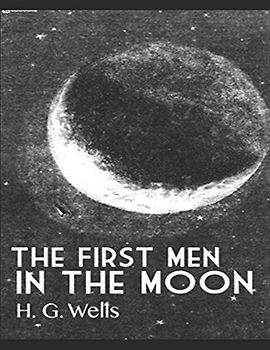 The First Men in the Moon: (Annotated)