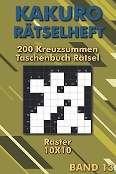 Kakuro Rätselheft: Rätselbuch mit schweren japanischen Kreuzsummen im 10x10 Raster für unterwegs (Kakuro Taschenbuch)