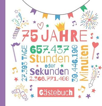 75 Jahre - Gästebuch: Deko zum 75.Geburtstag für Sie oder Ihn - 75 Jahre Geschenke & Party Dekoration - Buch für Glückwünsche und Fotos der Gäste