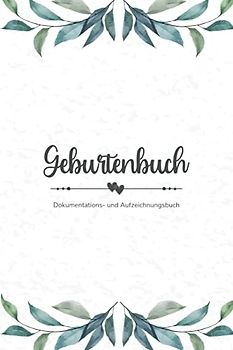 Geburtenbuch • Aufzeichnungs- und Dokumentationsbuch: Ausführliches Geburtenbuch für Hebammen mit Platz zur Aufzeichnung von 74 Geburten • handliches Format (ca. Din A5)