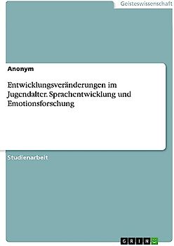 Entwicklungsveränderungen im Jugendalter. Sprachentwicklung und Emotionsforschung