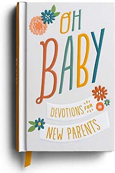 Oh, Baby! Devotions for New Parents