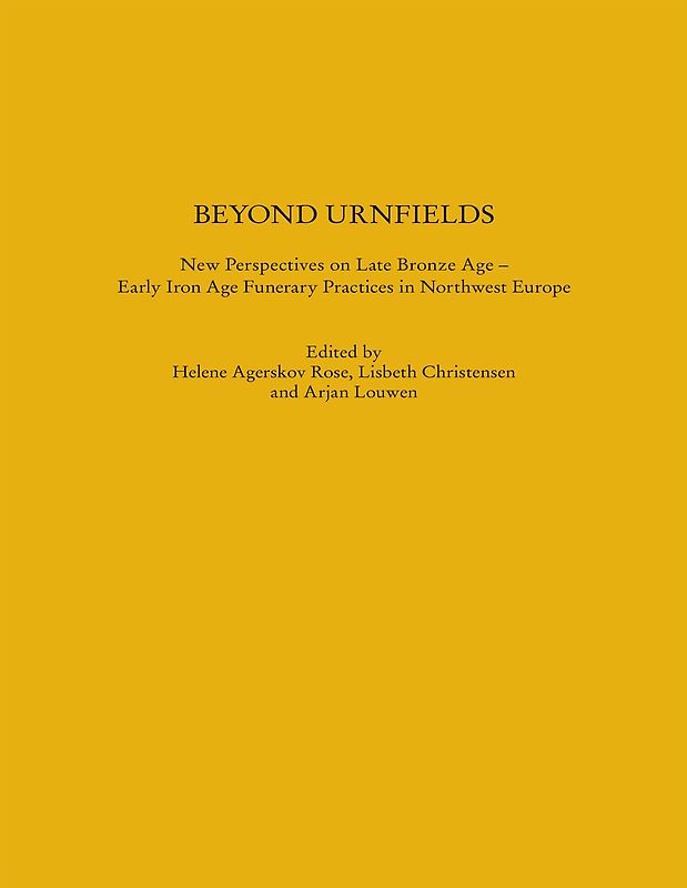 Beyond Urnfields - New Perspectives on Late Bronze Age – Early Iron Age Funerary Practices in Northwest Europe