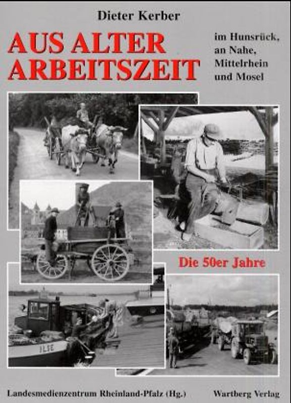 Aus alter Arbeitszeit in Hunsrück, Nahetal, Mittelrhein und Mosel