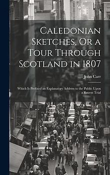 Caledonian Sketches, Or a Tour Through Scotland in 1807
