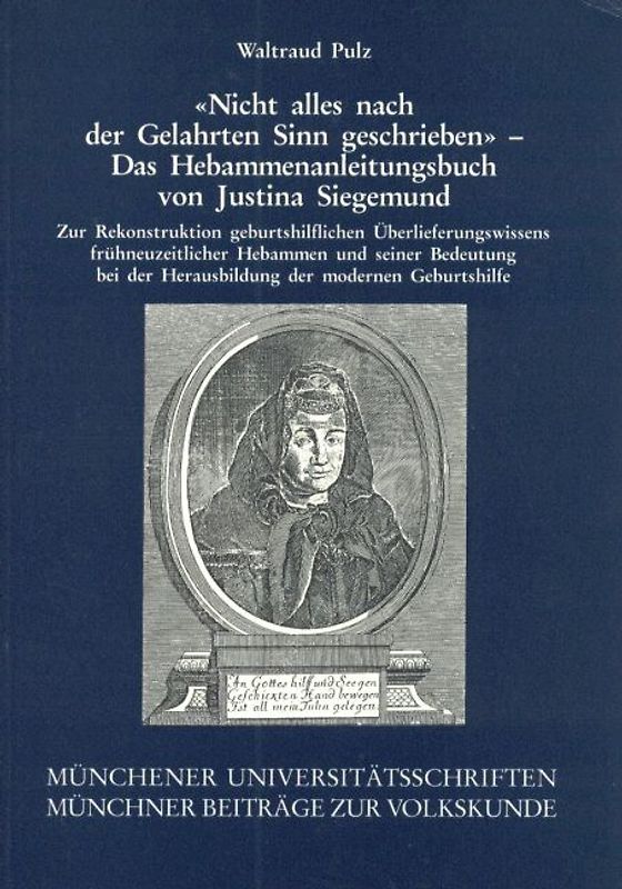 „Nicht alles nach dem Gelahrten Sinn geschrieben“ – Das Hebammenanleitungsbuch von Justina Siegemund