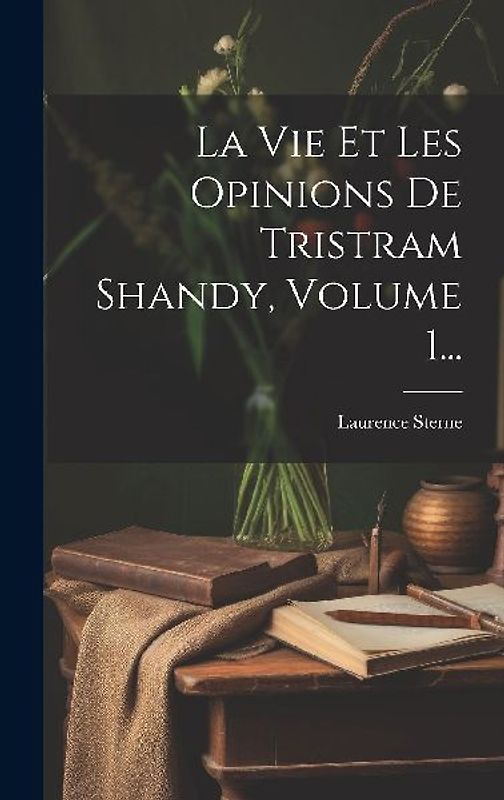 La Vie Et Les Opinions De Tristram Shandy, Volume 1...