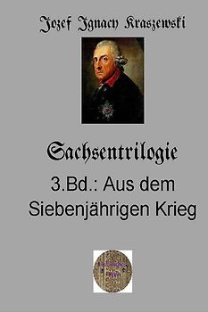 Sachsentrilogie, 3.Band: Aus dem Siebenjährigen Krieg