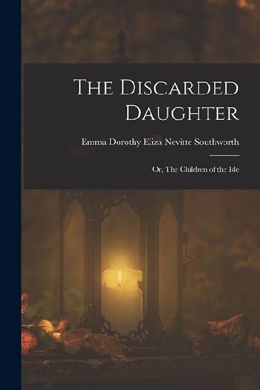 The Discarded Daughter: Or, The Children of the Isle