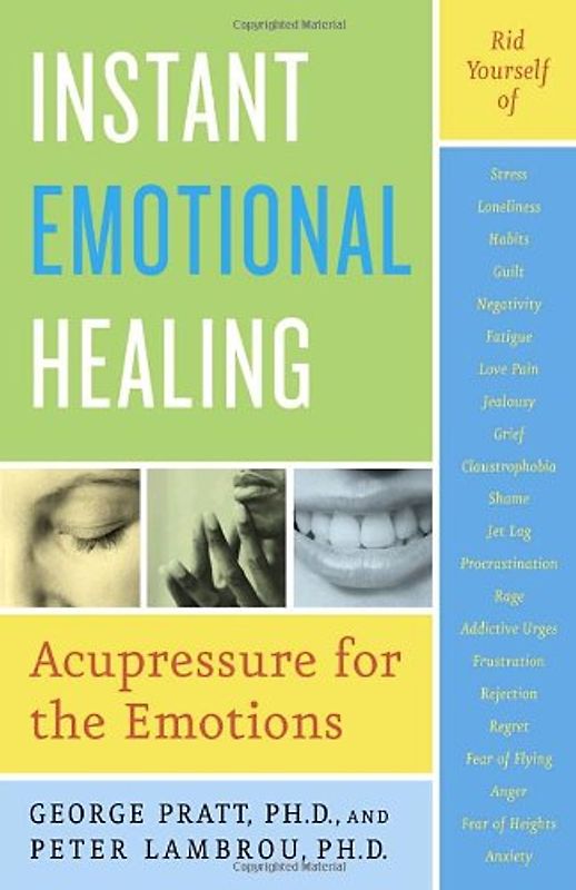 Instant Emotional Healing: Acupressure for the Emotions - George Pratt