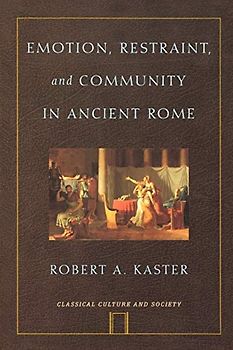 Emotion, Restraint, And Community In Ancient Rome (Classical Culture And Society) (Classical Culture and Society Series)