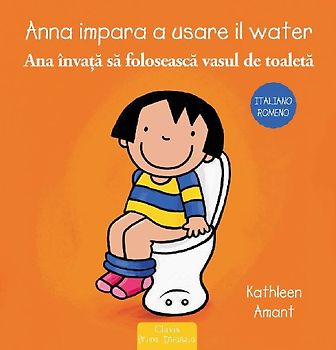 Anna impara a usare il water. Ediz. italiana e romena