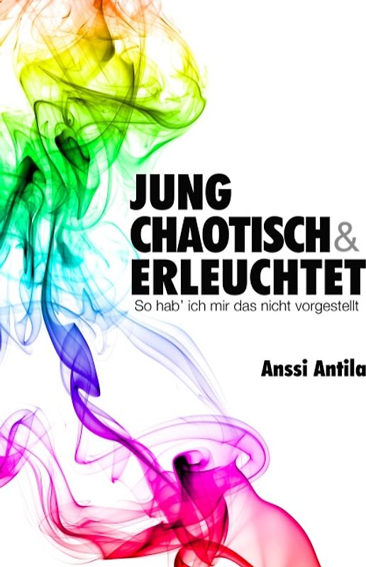 Jung, chaotisch und erleuchtet - So hab' ich mir das nicht vorgestellt