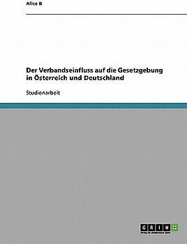 Der Verbandseinfluss auf die Gesetzgebung in Österreich und Deutschland