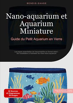 Nano-aquarium et Aquarium Miniature: Guide du Petit Aquarium en Verre
