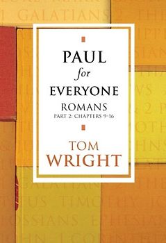 Paul for Everyone: Romans - Part 2 Chapter 9-16 - Tom Wright