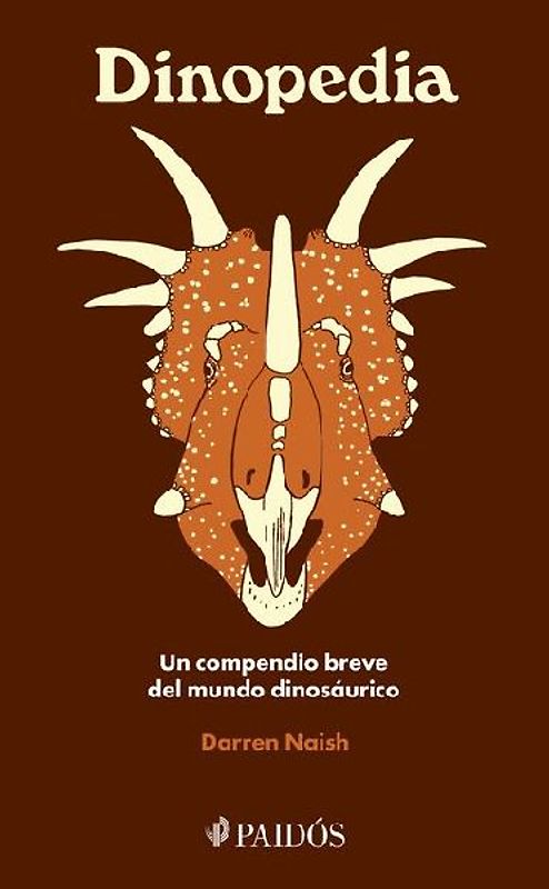 Dinopedia: Un Compendio Breve del Mundo Dinosaurístico / Dinopedia: A Brief Compendium of Dinosaur Lore