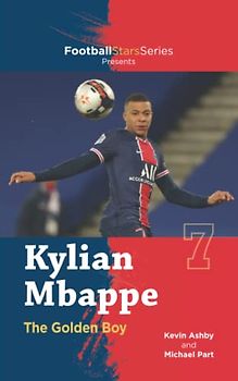 Kylian Mbappe the Golden Boy (Football Stars Series)