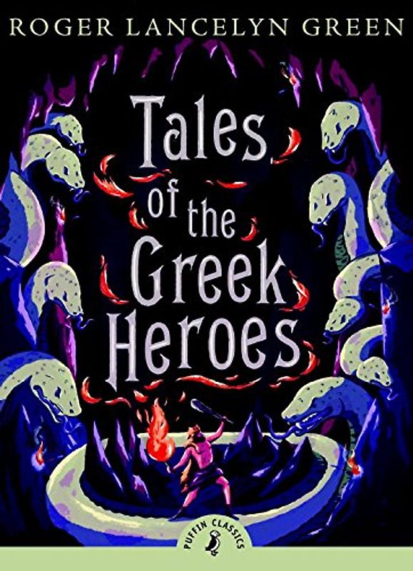 Tales of the Greek Heroes (Puffin Classics) - Roger Lancelyn Green