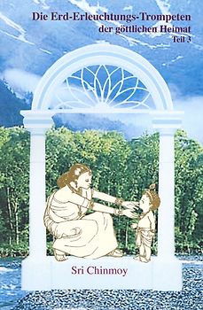 Die Erd-Erleuchtungs-Trompeten der göttlichen Heimat, Teil 3