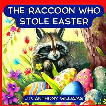 The Raccoon Who Stole Easter: An Egg-Citing Easter And Springtime Book For Kids (Dream Weaver Tales: Kids Picture Books Ages 1-8)