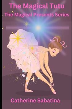 The Magical Tutu: The Magical Presents Series