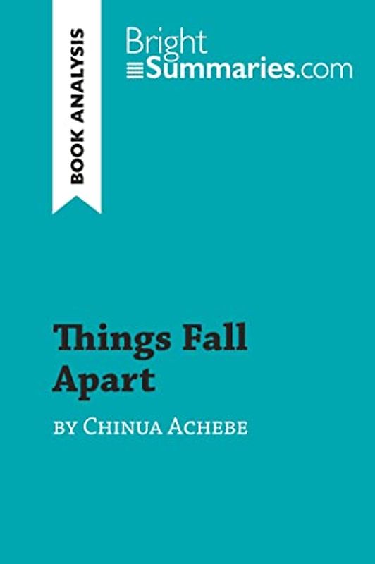 Things Fall Apart by Chinua Achebe (Book Analysis): Detailed Summary, Analysis and Reading Guide (BrightSummaries.com)