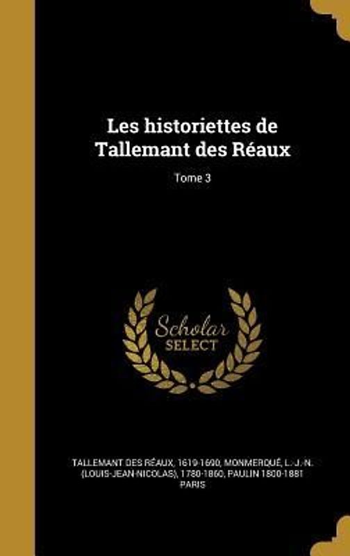 Les historiettes de Tallemant des Réaux; Tome 3