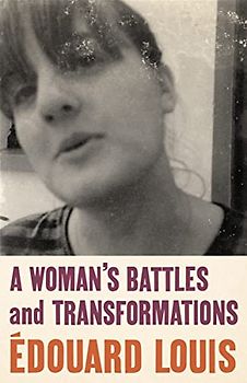 A Woman’s Battles and Transformations: Edouard Louis