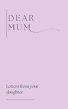 Dear Mum (Letters from your daughter)
