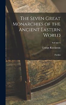 The Seven Great Monarchies of the Ancient Eastern World