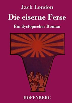 Die eiserne Ferse: Ein dystopischer Roman