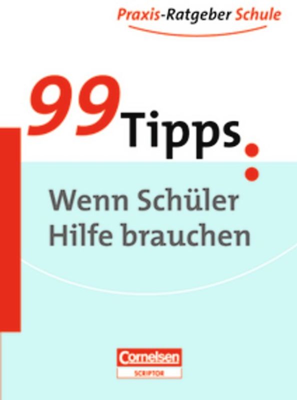 99 Tipps - Praxis-Ratgeber Schule für die Sekundarstufe I / Wenn Schüler Hilfe brauchen
