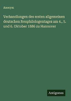 Verhandlungen des ersten allgemeinen deutschen Neuphilologentages am 4., 5. und 6. Oktober 1886 zu Hannover