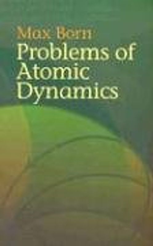 Problems of Atomic Dynamics (Dover Books on Physics) - Born, Max