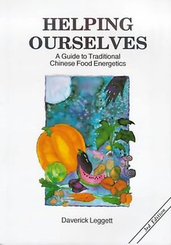 Helping Ourselves: A Guide to Traditional Chinese Food Energetics - Leggett, Daverick