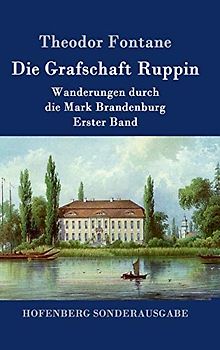 Die Grafschaft Ruppin: Wanderungen durch die Mark Brandenburg Erster Band