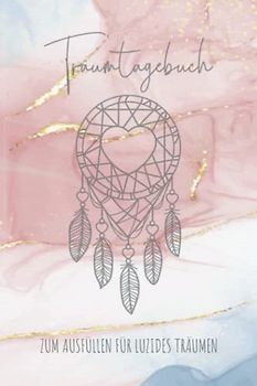 Traumtagebuch zum Ausfüllen für luzides träumen: Für Traumdeutung & Traumanalyse und luzides träumen mit Mondphasen, für gesundes schlafen, Träume ... Esoterik Meditation & Traum Arbeitsbuch