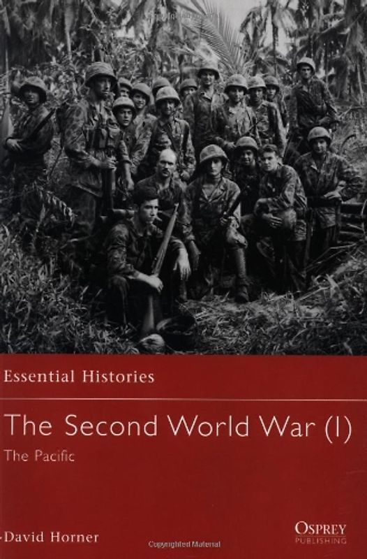 The Second World War (1): The Pacific: Pacific Vol 1 (Essential Histories)
