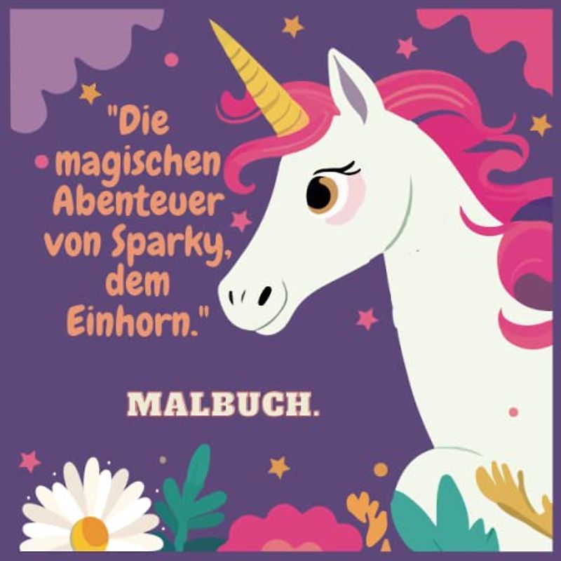 "Die Magischen Abenteuer von Sparky dem Einhorn" Ausmalbuch: Malen Sie sich Ihren Weg durch die zauberhafte Welt von Sparky dem Einhorn und lernen Sie ... in vier weitere Sprachen (Eng, Spa, Fr, Por).