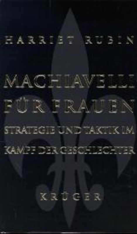 Machiavelli für Frauen. Strategie und Taktik im Kampf der Geschlechter