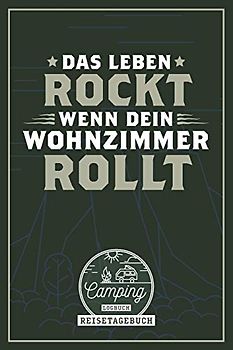 Das Leben rockt wenn dein Wohnzimmer rollt I Camping Logbuch I Reisetagebuch: Reisemobil Tagebuch mit Spruch als Geschenk für Camper mit Wohnmobil, ... I Checkliste I Stellplatzinfo