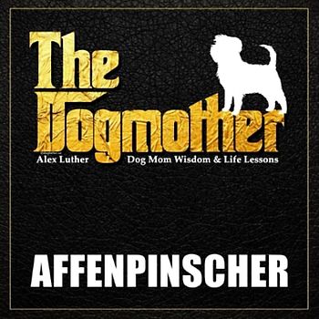 The Dogmother: Affenpinscher: (Dog Mom Wisdom & Life Lessons)