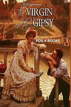 The Virgin and the Gipsy: The Virgin and the Gipsy by David Herbert Lawrence