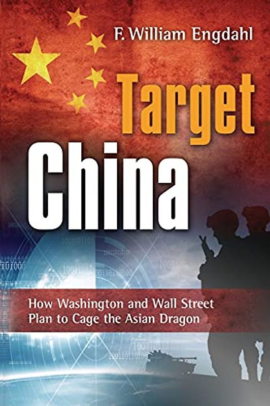 Target: China: How Washington and Wall Street Plan to Cage the Asian Dragon