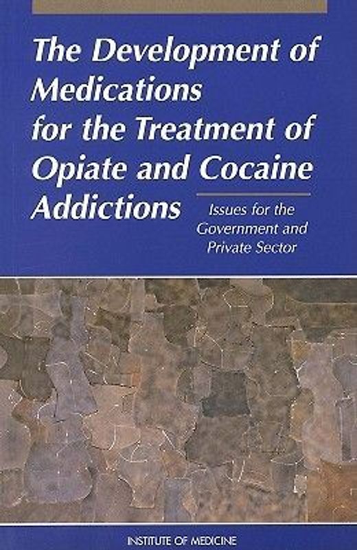 The Development of Medications for the Treatment of Opiate and Cocaine Addictions