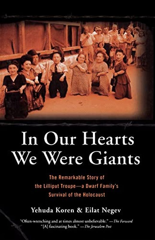 In Our Hearts We Were Giants: The Remarkable Story of the Lilliput Troupe - A Dwarf Family's Survival of the Holocaust - Koren, .