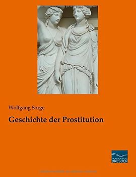 Geschichte der Prostitution - Sorge, Wolfgang