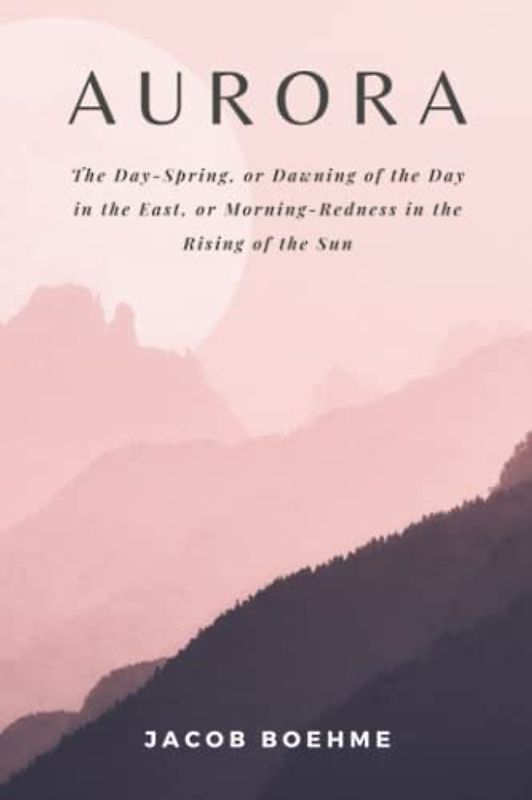 Aurora: The DAY-SPRING, or Dawning of the Day in the East, or Morning-Redness in the Rising of the SUN