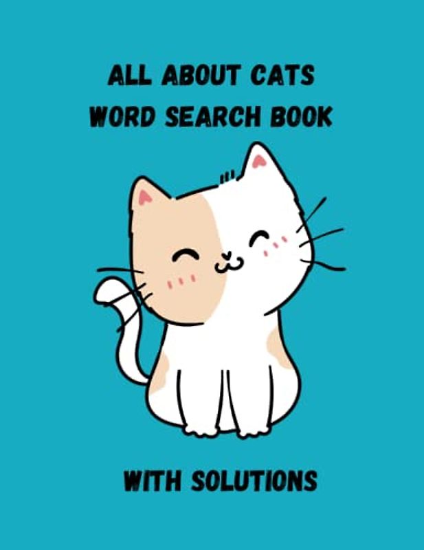 All About Cats Word Search Workbook - 50 Puzzles With Solutions - 8.5 x 11 - Glossy Cover